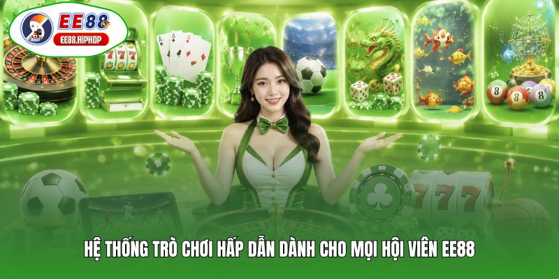Hệ thống trò chơi hấp dẫn dành cho mọi hội viên EE88