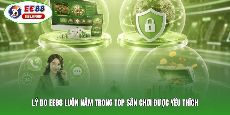 Lý do EE88 luôn nằm trong top sân chơi được yêu thích