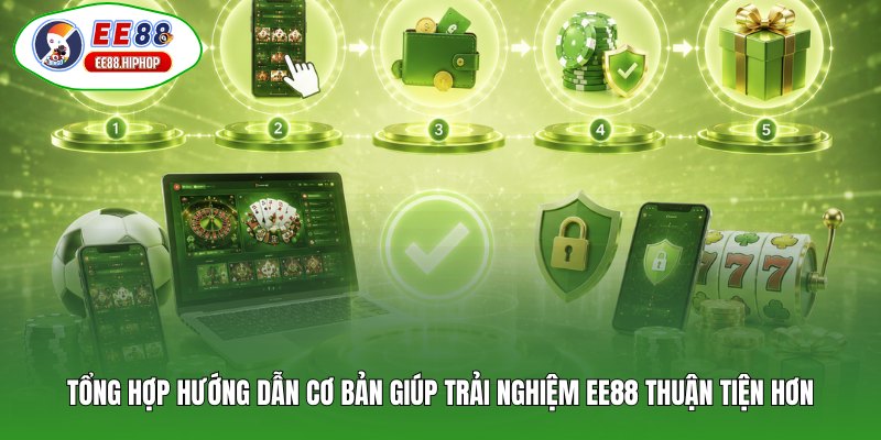 Tổng hợp hướng dẫn cơ bản giúp trải nghiệm EE88 thuận tiện hơn